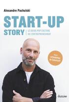 Couverture du livre « Start-up story : le guide pop culture de l'entrepreneuriat » de Alexandre Pachulski aux éditions Diateino