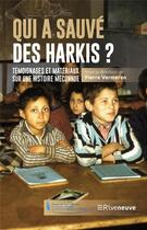 Couverture du livre « Qui a sauvé des harkis ? Témoignages et matériaux sur une histoire méconnue » de Pierre Vermeren et Collectif aux éditions Riveneuve