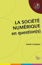 Couverture du livre « La société numérique en question(s) » de Isabelle Compiegne aux éditions Sciences Humaines