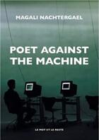Couverture du livre « Poet against the machine » de Magali Nachtergael aux éditions Le Mot Et Le Reste