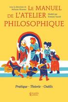 Couverture du livre « Le manuel de l'atelier philosophique » de Romain Taszek et Melanie Plouviez aux éditions Petits Platons