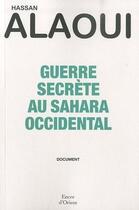 Couverture du livre « Guerre secrète au Sahara occidental » de Hassan Alaoui aux éditions Erick Bonnier