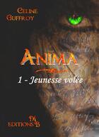 Couverture du livre « Anima t.1 ; jeunesse volée » de Celine Guffroy aux éditions Editions Mb