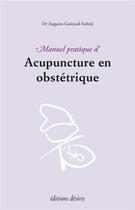 Couverture du livre « Manuel pratique d'acupuncture en obstétrique » de Augusta Guiraud-Sobral aux éditions Desiris