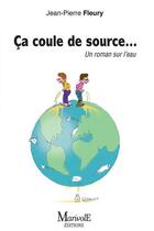 Couverture du livre « Ça coule de source » de Jean-Pierre Fleury aux éditions Marivole Editions