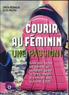 Couverture du livre « Courir au féminin ; une passion » de Cinzia Medaglia et Aliza Milizia aux éditions Gremese