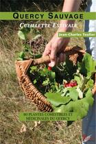 Couverture du livre « Quercy Sauvage de Jean-Charles Teulier : 80 plantes comestibles et médicinales du Quercy - Cueillette estivale » de Teulier Jean-Charles aux éditions Tertium