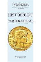 Couverture du livre « Histoire du parti radical » de Yves Morel aux éditions Via Romana