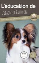 Couverture du livre « L'éducation de l'Epagneul Papillon : toutes les astuces pour un Epagneul Papillon bien éduqué » de Mouss Le Chien aux éditions Carre Mova