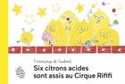 Couverture du livre « Six citrons acides sont assis au cirque Rififi » de Francoise De Guibert aux éditions Six Citrons Acides