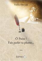 Couverture du livre « O poete ! fais parler ta plume » de Fatiha Djaoudi aux éditions Saint Honore Editions