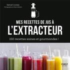 Couverture du livre « Mes recettes à l'extracteur de jus » de Samuel Loutaty et Marie Soehnlen aux éditions First