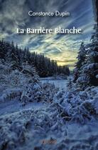 Couverture du livre « La barriere blanche » de Dupin Constance aux éditions Edilivre