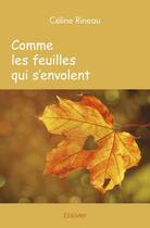 Couverture du livre « Comme les feuilles qui s'envolent » de Rineau Celine aux éditions Edilivre