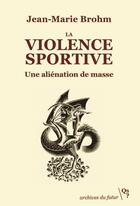 Couverture du livre « La violence sportive » de Jean-Marie Brohm aux éditions Qs? Editions