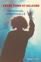 Couverture du livre « Entre terre et ailleurs » de Emmanuel Dieppedalle aux éditions Arkane Editions