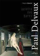 Couverture du livre « Paul Delvaux, peintre des gares » de  aux éditions Luc Pire