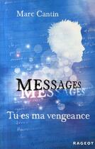 Couverture du livre « Messages T.2 ; tu es ma vengeance » de Marc Cantin aux éditions Rageot
