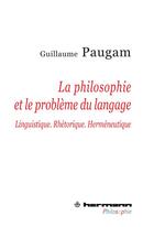 Couverture du livre « La philosophie et le problème du langage » de Guillaume Paugam aux éditions Hermann