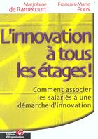 Couverture du livre « L'innovation a tous les etages - comment associer les salaries a une demarche d'innovation » de Pons aux éditions Organisation