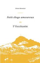 Couverture du livre « Petit éloge amoureux de l'Occitanie » de Alain Monnier aux éditions Privat