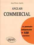 Couverture du livre « Anglais commercial - la grammaire indispensable en 100 exercices » de Jean-Pierre Ancele aux éditions Ellipses