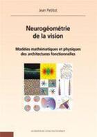 Couverture du livre « Neurogéométrie de la vision ; modèles mathématiques et physiques des architectures fonctionnelles » de Jean Petitot aux éditions Ecole Polytechnique