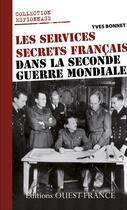 Couverture du livre « Les services secrets francais dans la Seconde Guerre mondiale » de Yves Bonnet aux éditions Ouest France