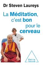 Couverture du livre « La méditation, c'est bon pour le cerveau » de Steven Laureys aux éditions Odile Jacob