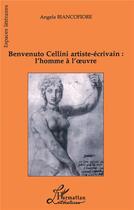 Couverture du livre « Benvenuto Cellini artiste-écrivain : l'homme à l'oeuvre » de Angela Biancofiore aux éditions L'harmattan