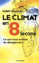 Couverture du livre « Le climat en 8 leçons ; ce que nous savons du dérèglement » de Emanuel Kerry aux éditions Le Pommier