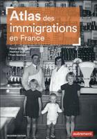 Couverture du livre « Atlas des immigrations en France » de Pascal Blanchard et Hadrien Dubucs et Yvan Gastaut aux éditions Autrement