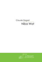Couverture du livre « Niba wat » de Degret-C aux éditions Editions Le Manuscrit