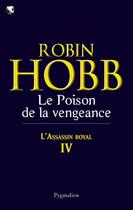 Couverture du livre « L'assassin royal Tome 4 : le poison de la vengeance » de Robin Hobb aux éditions Pygmalion