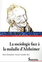 Couverture du livre « La sociologie face à la maladie d'Alzheimer » de Vincent Caradec et Aline Chamahian et Collectif aux éditions Pu Du Septentrion