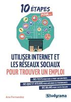 Couverture du livre « 10 étapes pour... : utiliser Internet et les réseaux sociaux pour trouver un emploi » de Fernandez Ana aux éditions Studyrama