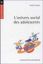 Couverture du livre « L'univers social des adolescents » de Michel Claes aux éditions Pu De Montreal