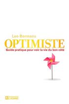 Couverture du livre « Optimiste ; guide pratique pour voir la vie du bon côté » de Leo Bormans aux éditions Editions De L'homme