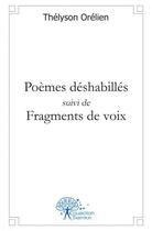 Couverture du livre « Poemes deshabilles suivi de fragments de voix » de Orelien Thelyson aux éditions Edilivre