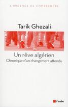 Couverture du livre « Un rêve algérien » de Tarik Ghezali aux éditions Editions De L'aube