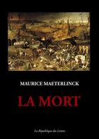 Couverture du livre « La mort » de Maurice Maeterlinck aux éditions Republique Des Lettres