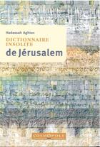 Couverture du livre « Dictionnaire insolite de Jérusalem » de Hadassah Aghion aux éditions Cosmopole