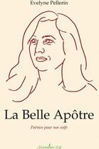 Couverture du livre « La belle apôtre ; poèmes pour nos soifs » de Evelyne Pellerin aux éditions Francois Baudez