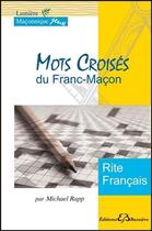 Couverture du livre « Mots croisés du franc-maçon ; rite français » de Michael Rapp aux éditions Bussiere