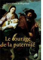Couverture du livre « Le courage de la paternité » de Louis Marie De Bligneres aux éditions Dominique Martin Morin