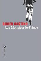Couverture du livre « Rue Monsieur-le-Prince » de Didier Castino aux éditions Liana Levi
