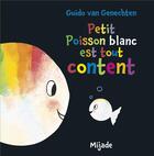 Couverture du livre « Petit poisson blanc est tout content » de Guido Van Genechten aux éditions Mijade