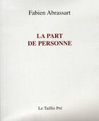 Couverture du livre « La part de personne » de Fabien Abrassart aux éditions Taillis Pre