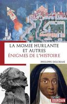 Couverture du livre « La momie hurlante et autres enigmes de l'histoire » de Philippe Delorme aux éditions Jourdan