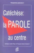 Couverture du livre « Catéchèse ; la parole au centre » de François-Xavier Amherdt et Jadwiga Loulier-Pajor aux éditions Saint Augustin